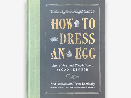 How to dress an Egg by Ned Baldwin and Peter Kaminsky Discount